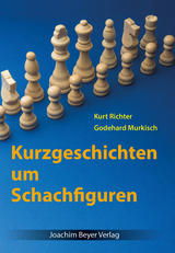 Kurzgeschichten um Schachfiguren - Richter, Kurt; Murkisch, Godehard; Ullrich, Robert