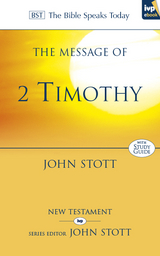 Message of 2 Timothy -  John Stott