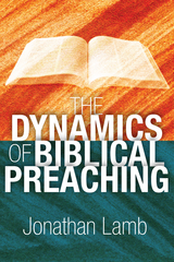 Dynamics of Biblical Preaching -  Jonathan Lamb