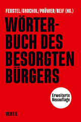 Wörterbuch des besorgten Bürgers - Feustel, Robert; Grochol, Nancy; Prüwer, Tobias; Reif, Franziska