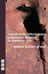 a profoundly affectionate, passionate devotion to someone (- noun) (NHB Modern Plays) -  debbie tucker green