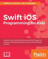 Swift iOS Programming for Kids - Steffen D. Sommer, Jim Campagno