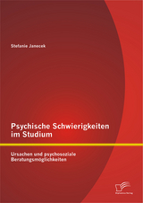 Psychische Schwierigkeiten im Studium: Ursachen und psychosoziale Beratungsmöglichkeiten - Stefanie Janecek