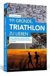 111 Gründe, Triathlon zu lieben - Harald Eggebrecht