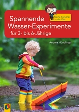 Spannende Wasser-Experimente für 3- bis 6-Jährige - Andrea Hündlings