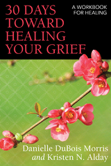 30 Days toward Healing Your Grief -  Kristen N. Alday,  Danielle DuBois Morris