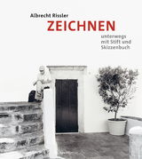 ZEICHNEN unterwegs mit Stift und Skizzenbuch - Albrecht Rissler