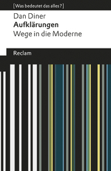 Aufklärungen. Wege in die Moderne. [Was bedeutet das alles?] -  Dan Diner