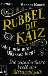 Rubbel die Katz oder wie man Wasser biegt -  Aeneas Rooch