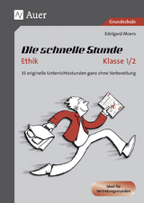 Die schnelle Stunde Ethik Klasse 1/2 - Edelgard Moers