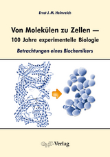 Von Molekülen zu Zellen – 100 Jahre experimentelle Biologie - Ernst J. M. Helmreich