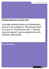 Actividad antimicrobiana de hidrolizados proteicos de semillas de "Mucuna pruriens" en cepas de "Escherichia coli" y "Listeria monocytogenes" para su aplicación en la industria alimentaria - Alfredo Benjamín Fuentes Ortiz