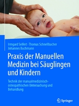 Praxis der Manuellen Medizin bei Säuglingen und Kindern - Irmgard Seifert, Thomas Schnellbacher, Johannes Buchmann