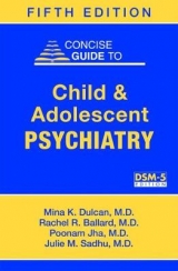 Concise Guide to Child and Adolescent Psychiatry - Dulcan, Mina K.; Ballard, Rachel R.; Jha, Poonam; Sadhu, Julie M.