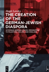 The Creation of the German-Jewish Diaspora -  Hagit Lavsky