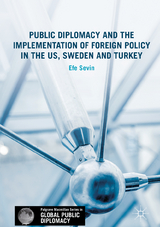 Public Diplomacy and the Implementation of Foreign Policy in the US, Sweden and Turkey - Efe Sevin