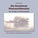 Die Ginsheimer Rheinschiffsmühle - Herbert Jack