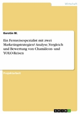 Ein Fernreisespezialist mit zwei Marketingstrategien? Analyse, Vergleich und Bewertung von Chamäleon- und YOLO-Reisen -  Kerstin W.