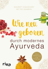 Wie neugeboren durch modernes Ayurveda -  Kulreet Chaudhary,  Eve Adamson