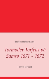 Tormoder Torfeus på Samsø 1671 - 1672 - Steffen Hahnemann