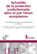 Actualités de la protection juridictionnelle dans et par l'Union européenne - Nicolas Cariat, Louise Fromont, Nicolas Joncheray, Martin Martinez Navarro, Anthony Rizzo, Jérémie van Meerbeeck, Arnaud Van Waeyenberge