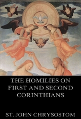 The Homilies On First And Second Corinthians - St. John Chrysostom