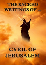 The Sacred Writings of Cyril of Jerusalem - Cyril of Jerusalem