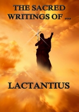 The Sacred Writings of Lactantius -  Lactantius