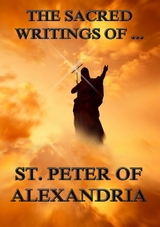 The Sacred Writings of Peter, Bishop of Alexandria -  Saint Peter Bishop of Alexandria