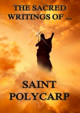 The Sacred Writings of Saint Polycarp - Saint Polycarp