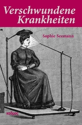 Verschwundene Krankheiten - Sophie Seemann