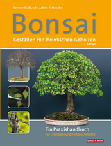 Bonsai - Gestalten mit heimischen Gehölzen - Werner M. Busch, Achim R. Strecker