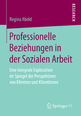 Professionelle Beziehungen in der Sozialen Arbeit - Regina Abeld