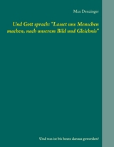 Und Gott sprach: "Lasset uns Menschen machen, nach unserem Bild und Gleichnis" - Max Denzinger