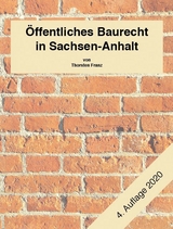 Öffentliches Baurecht in Sachsen-Anhalt - Franz, Thorsten