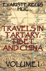 Travels In Tartary, Thibet, And China, Volume I - Evariste Regis Huc