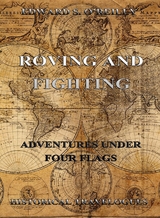 Roving And Fighting (Adventures Under Four Flags) - Edward S. O'Reilly