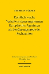 Rechtlich weiche Verhaltenssteuerungsformen Europäischer Agenturen als Bewährungsprobe der Rechtsunion - Thorsten Wörner