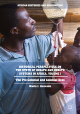 Historical Perspectives on the State of Health and Health Systems in Africa, Volume I - Mario J. Azevedo