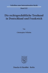 Die rechtsgeschäftliche Treuhand in Deutschland und Frankreich. - Christopher Wilhelm