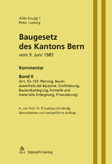 Baugesetz des Kantons Bern vom 9. Juni 1985 - Kommentar, Band II (Art. 53-153: Planung, Bauen ausserhalb der Bauzone, Erschliessung, Baulandumlegung, formelle und materielle Enteignung, Finanzierung) - Aldo Zaugg, Peter Ludwig