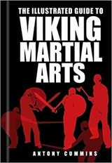 The Illustrated Guide to Viking Martial Arts - Cummins, Antony