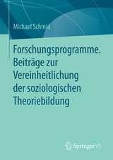 Forschungsprogramme. Beiträge zur Vereinheitlichung der soziologischen Theoriebildung - Michael Schmid