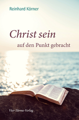 Christ sein auf den Punkt gebracht - Körner, Reinhard