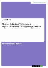 Magma. Definition, Vorkommen, Eigenschaften und Nutzungsmöglichkeiten - Lukas Götz