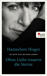 Ohne Liebe trauern die Sterne -  Hannelore Hoger