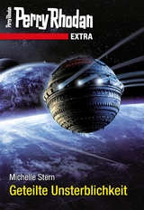 Perry Rhodan-Extra: Geteilte Unsterblichkeit - Michelle Stern