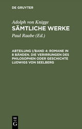 Romane in 8 Bänden. Die Verirrungen des Philosophen oder Geschichte Ludwigs von Seelberg - Adolph von Knigge