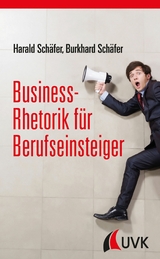 Business-Rhetorik für Berufseinsteiger - Harald Schäfer, Burkhard Schäfer