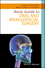 Basic Guide to Oral and Maxillofacial Surgery - Nicola Rogers, Cinzia Pickett